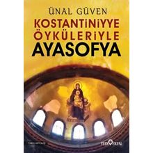 Konstantiniyye Öyküleriyle Ayasofya Ünal Güven Yediveren Yayınları