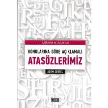 Konularına Göre Açıklamalı Atasözlerimiz - İlköğretim ve Liseler İçin - Adem Sertel