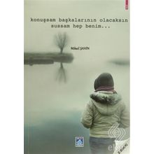 KONUŞSAM BAŞKALARININ OLACAKSIN SUSSAM HEP BENIM - MIKAIL ŞAHİN