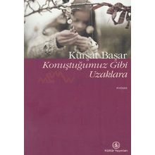 KONUŞTUĞUMUZ GIBI UZAKLARA - KÜRŞAT BAŞAR