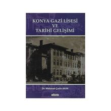 KONYA GAZI LISESI VE TARIHI GELİŞİMİ - MEHMET ÇETİN AKIN