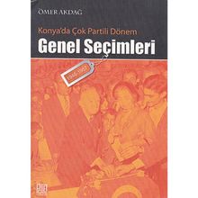KONYA'DA ÇOK PARTILI DÖNEM GENEL SEÇİMLERİ (1946- 1957) - ÖMER AKDAĞ