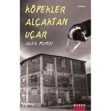 KÖPEKLER ALÇAKTAN UÇAR - ALEK POPOV