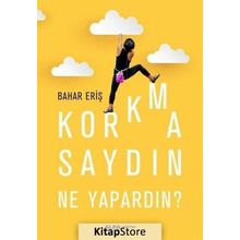 Korkmasaydın Ne Yapardın? - Bahar Eriş