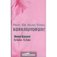 KORKMUYORUM MEME KANSERI, ÜÇ KADIN - ÜÇ ÖYKÜ - SELMA TÜKEL