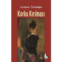 Korku Kırılması- Yurdanur Türkdoğan