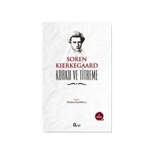 KORKU VE TITREME - SOREN KIERKEGAARD