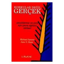 KORKULAR DEĞİL GERÇEK ÇOCUKLARINIZ VE SIZIN İÇİN ÇEVRE EĞİTİM REHBERI - MICHAEL SANERA;JANE S. SHAW
