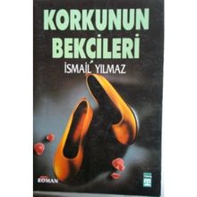 Korkunun Bekçileri İsmail Yılmaz