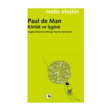 KÖRLÜK VE İÇGÖRÜ ÇAĞDAŞ ELEŞTİRİNİN RETORİĞİ ÜZERİNE DENEMELER - PAUL DE MAN