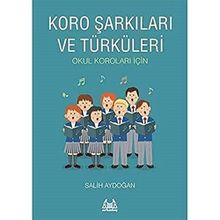 Koro Şarkıları ve Türküleri: Okul Koroları İçin