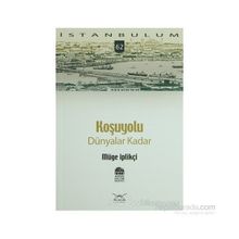 KOŞUYOLU DÜNYALAR KADAR - GENEL