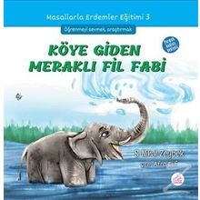Köye Giden Meraklı Fil Fabi / Masallarla Erdemler Eğitimi Serisi 3 / Şerife Nihal Zeybek
