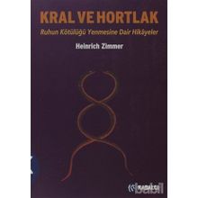 KRAL VE HORTLAK RUHUN KÖTÜLÜĞÜ YENMESINE DAIR HIKÂYELER - HEINRICH ZIMMER