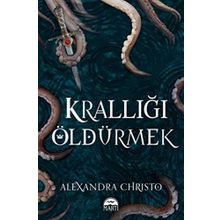 Krallığı Öldürmek - Alexandra Christo