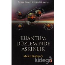 KUANTUM DÜZLEMİNDE AŞKINLIK KENDI BAŞARI ÖYKÜNÜZÜ YAZIN - MESUT KAHVECI