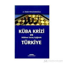KÜBA KRIZI VE NUKLEER SAVAŞ EŞIĞIND - A. ÖNER PEHLİVANOĞLU