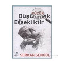 Küçük Düşünmek Eşşekliktir - Serkan Şengül