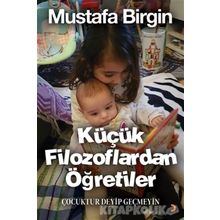 Küçük Filozoflardan Öğretiler - Mustafa Birgin