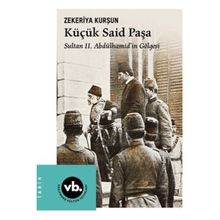 Küçük Said Paşa Sultan II. Abdülhamidin Gölgesi - Vakıfbank Kültür Yayınları