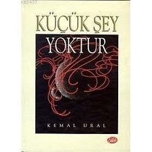KÜÇÜK ŞEY YOKTUR - KEMAL URAL