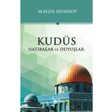 Kudüs Hatıralar ve Duyuşlar - M. Beşir Ersoy