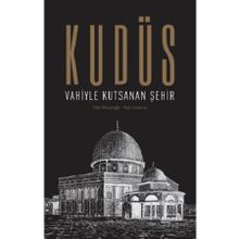 Kudüs: Vahiyle Kutsanan Şehir - Eldar Hasanoğlu Nuh Arslantaş