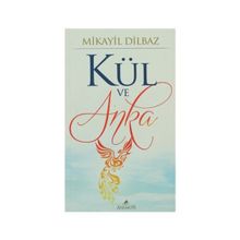 KÜL VE ANKA - MIKAYIL DILBAZ