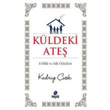 KÜLDEKİ ATEŞ EVLILIK VE AILE ÖYKÜLERİ - KADRIYE ÇİÇEK