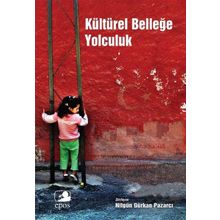 Kültürel Belleğe Yolculuk - Nilgün Gürkan Pazarcı