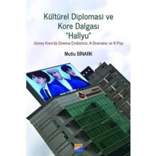 Kültürel Diplomasi ve Kore Dalgası Hallyu - Mutlu Binark