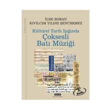 KÜLTÜREL TARIH IŞIĞINDA ÇOKSESLİ BATI MÜZİĞİ - İLKE BORAN, KIVILCIM YILDIZ ŞENÜRKMEZ