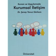 Kuram ve Uygulamada Kurumsal İletişim - Şenay Yavuz Görkem