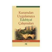Kuramdan Uygulamaya Edebiyat Çalışmaları - Ömer Solak