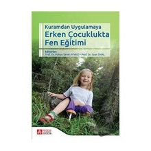 Kuramdan Uygulamaya Erken Çocuklukta Fen Eğitimi - Pegem Akademi Yayıncılık