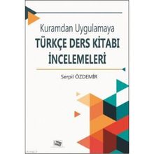 Kuramdan Uygulamaya Türkçe Ders Kitabı İncelemeleri / Serpil Özdemir