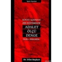 KUR`AN AÇISINDAN DIN EĞİTİMİNDE ADALET, ÖLÇÜ, DENGE - İRFAN BAŞKURT