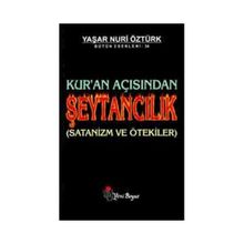 KUR'AN AÇISINDAN ŞEYTANCILIK - YAŞAR NURI ÖZTÜRK