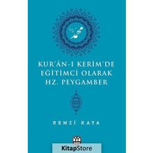 Kur'an-ı Kerim'de Eğitimci Olarak Hz. Peygamber - Remzi Kaya