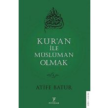 Kur'an İle Müslüman Olmak - 4 - Atife Batur
