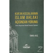 Kur'an Kıssalarının İslam Ahlakı Açısından Yorumu: Sırrı Paşa'nın Yusuf Suresi Tefsiri - İsmail Kılıç