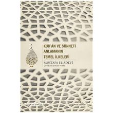 Kur’an ve Sünneti Anlamanın Temel İlkeleri - Mustafa İbn el-Adevi