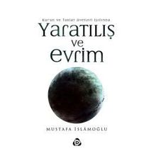 Kuran ve Tabiat Ayetleri Işığında Yaratılış ve Evrim - Mustafa İslamoğlu