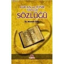 KUR`ANI KERIM VE TEFSIR TERIMLERI SÖZLÜĞÜ - MUSTAFA ÖZEL