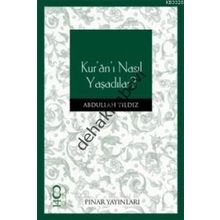 KUR'AN'I NASIL YAŞADILAR? - ABDULLAH YILDIZ