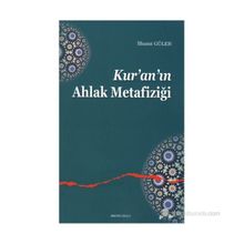KUR'AN'IN AHLAK METAFIZIĞI - İLHAMI GÜLER