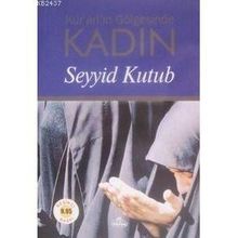 KUR'AN'IN GÖLGESİNDE KADIN - SEYYID KUTUB