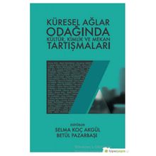 Küresel Ağlar Odağında Kültür Kimlik ve Mekan Tartışmaları - Kolektif