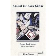 KÜRESEL BIR KARŞI KÜLTÜR - SUSAN BUCK-MORSS