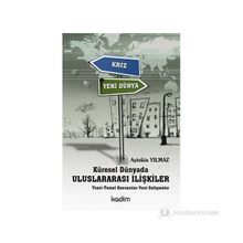 KÜRESEL DÜNYADA ULUSLARARASI İLİŞKİLER TEORI - TEMEL KAVRAMLAR - YENI GELİŞMELER - AYTEKIN YILMAZ